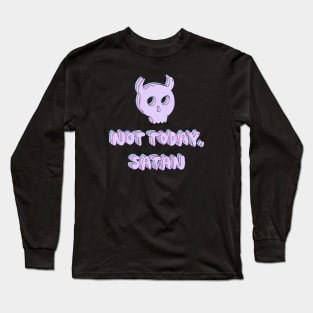 Not today, Satan Long Sleeve T-Shirt